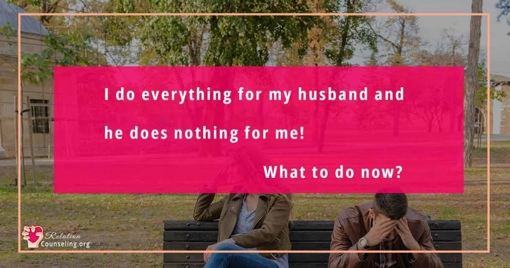 Husband does nothing for you? Reasons & Expert Solution! 4 I do everything for my husband and he does nothing for me - Guide