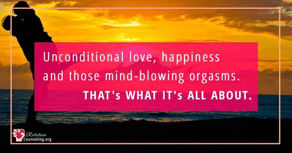 10 Easy Ways to Make Your Husband Feel Special!! 7 Unconditional love, happiness and those mind-blowing orgasms. That's what it's all about.