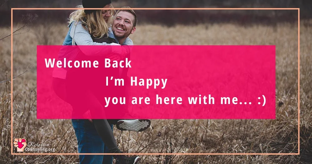 10 Easy Ways to Make Your Husband Feel Special!! 3 Welcome Back Im Happy you are here with me - quote