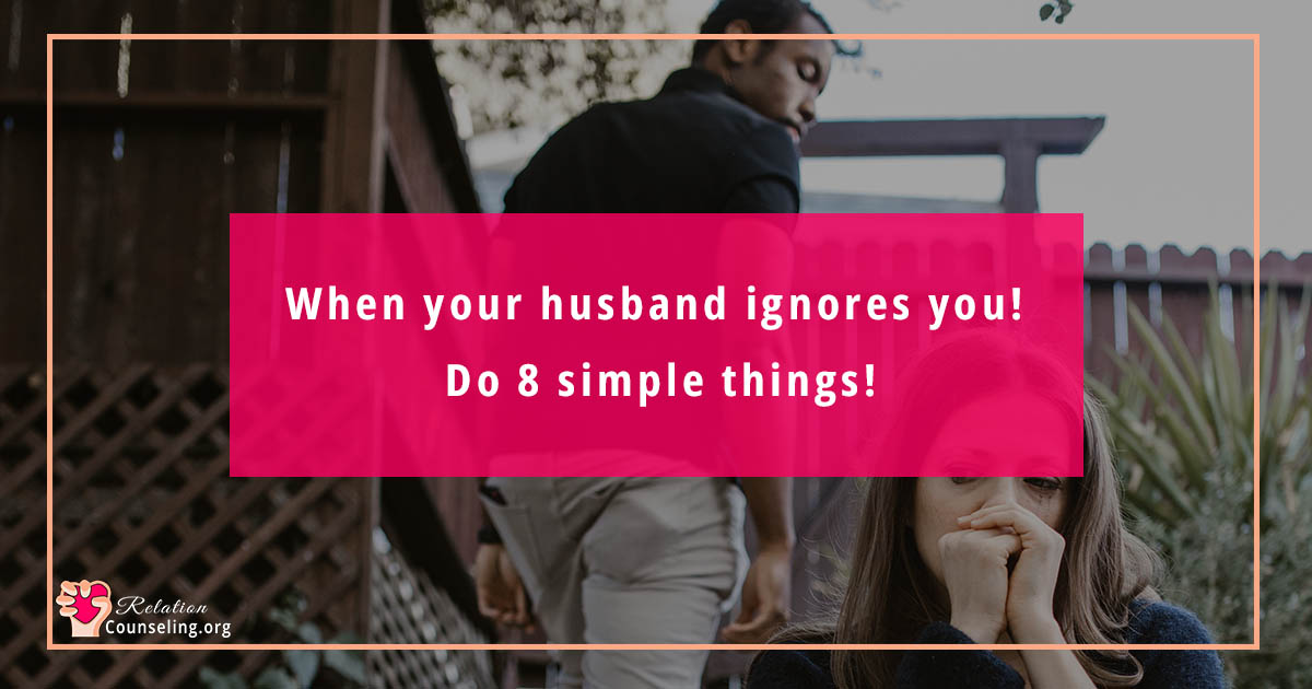 When your husband ignores you, do 8 simple things!