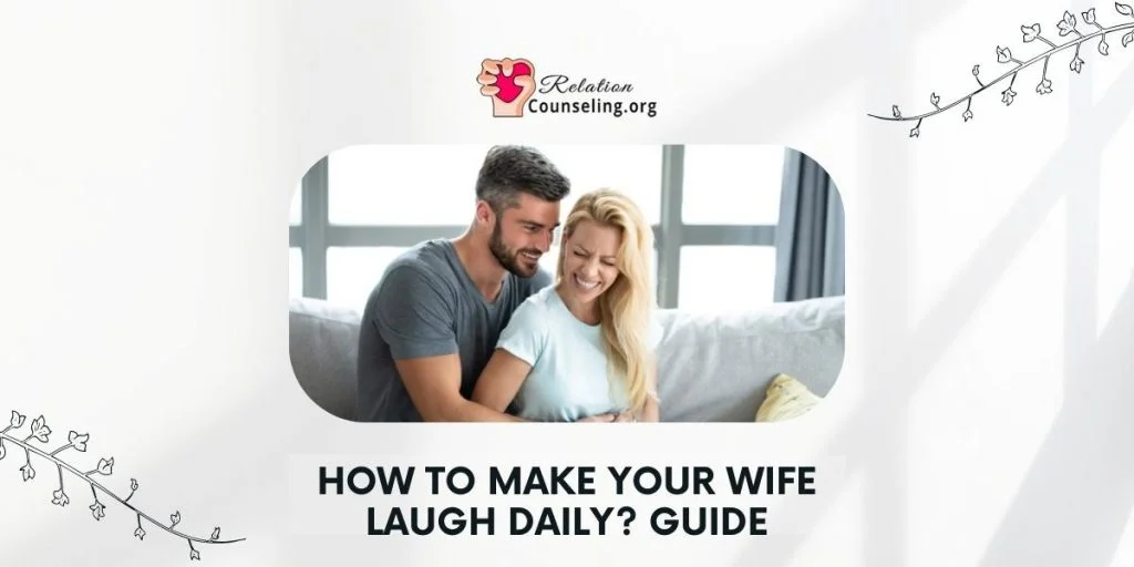 How to Make Your Wife Laugh Daily? 12-Steps-Guide 4 How to make your wife laugh daily - Guide By RelationCounseling.Org