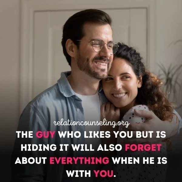 12 PROVED Signs He Likes You But is Hiding it! 10 While with you, he will forget about everything.
