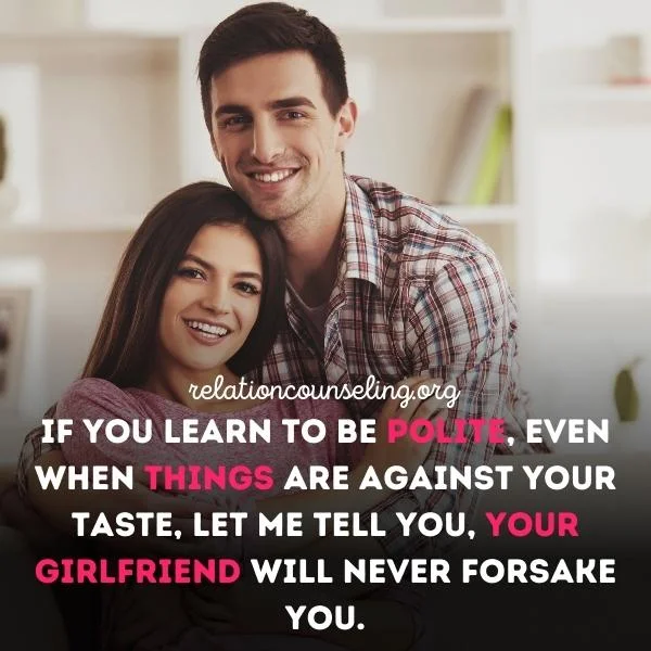 How to keep your girlfriend interested in you? 12 Solid Tips 3 Be Polite and Courteous to keep your GF with you