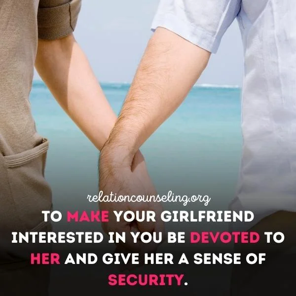 How to keep your girlfriend interested in you? 12 Solid Tips 7 Make Her Feel Protected And Secured to keep your girl's interest in you