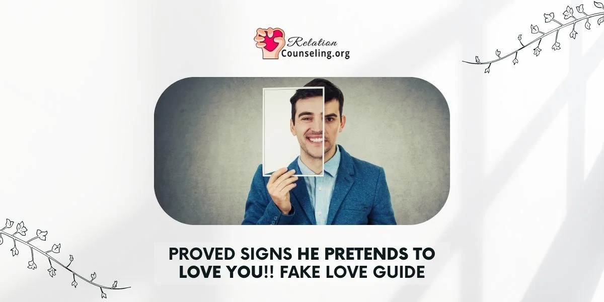 Home 9 signs he pretends to love you - fake love guide by RelationCounseling.org