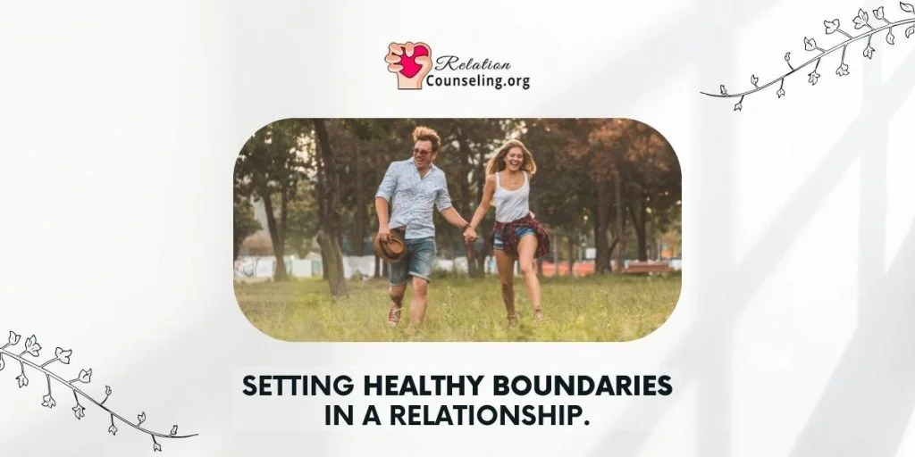 How to Set Healthy Boundaries in a Relationship - by RelationCounseling.Org