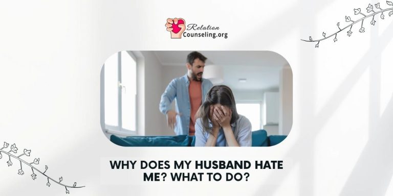 Why Does My Husband Hate me? Signs, Causes & 10 Solu.