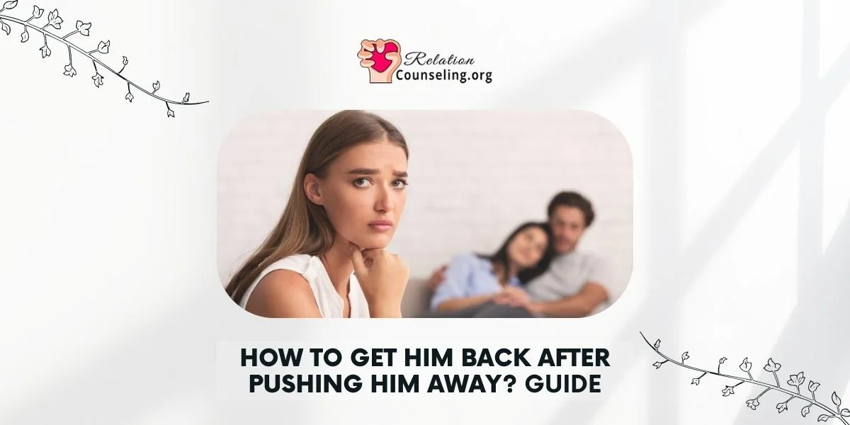 Home 21 How to GET him back after pushing him away - guide