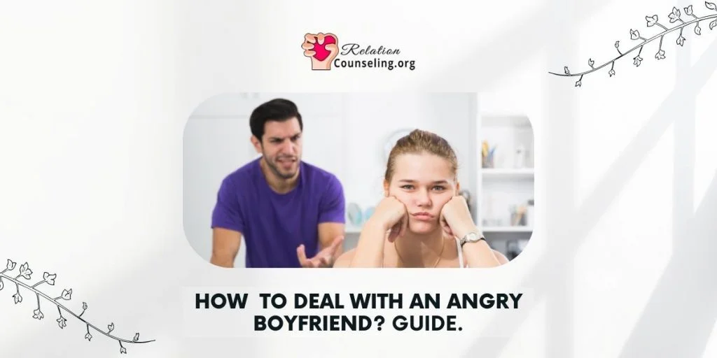 My Boyfriend Has Anger Issues - how to deal with an angry boyfriend